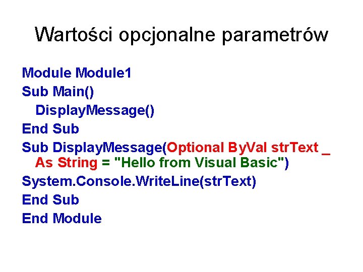 Wartości opcjonalne parametrów Module 1 Sub Main() Display. Message() End Sub Display. Message(Optional By.