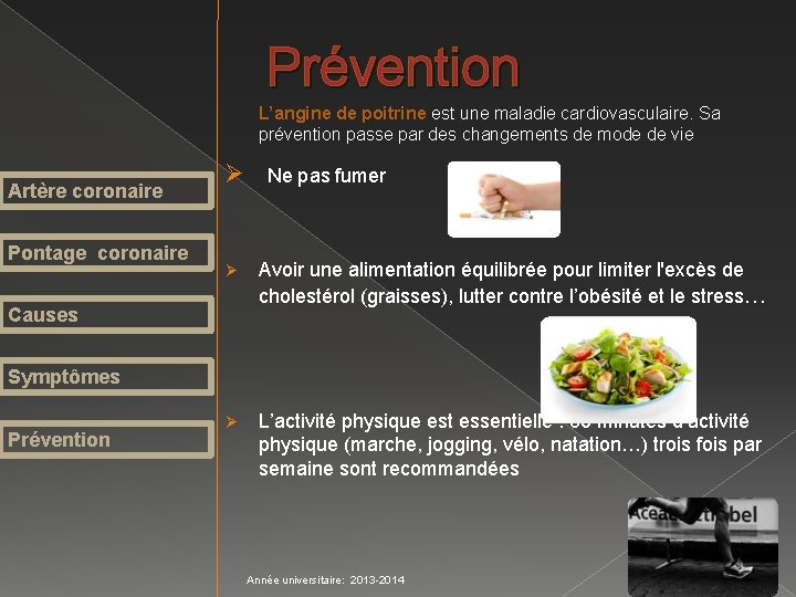 Prévention L’angine de poitrine est une maladie cardiovasculaire. Sa prévention passe par des changements