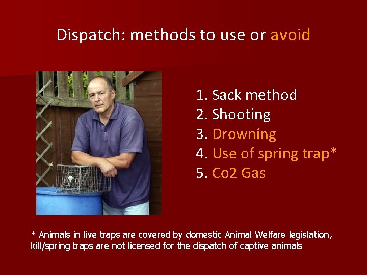 Dispatch: methods to use or avoid 1. Sack method 2. Shooting 3. Drowning 4.