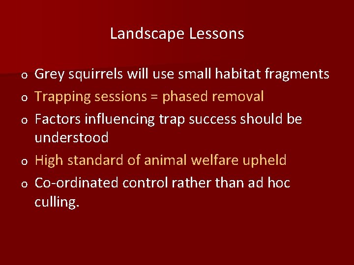 Landscape Lessons o o o Grey squirrels will use small habitat fragments Trapping sessions