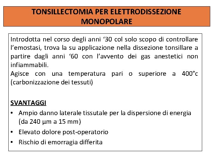 TONSILLECTOMIA PER ELETTRODISSEZIONE MONOPOLARE Introdotta nel corso degli anni ‘ 30 col solo scopo