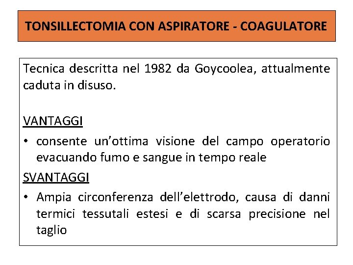 TONSILLECTOMIA CON ASPIRATORE - COAGULATORE Tecnica descritta nel 1982 da Goycoolea, attualmente caduta in