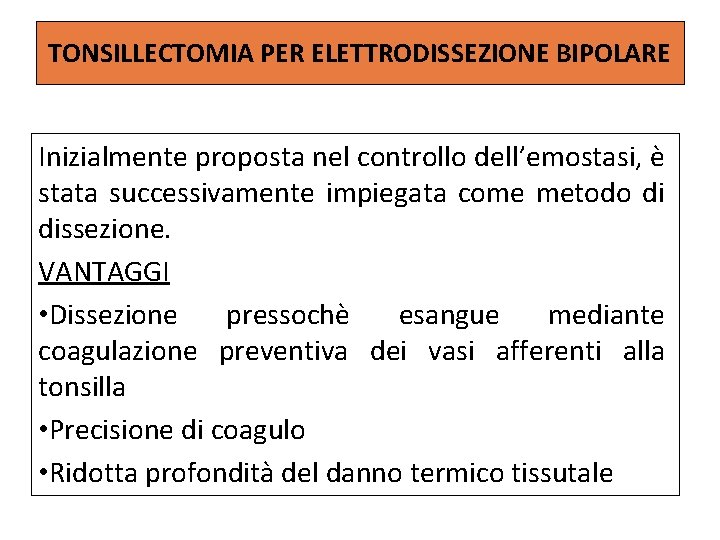 TONSILLECTOMIA PER ELETTRODISSEZIONE BIPOLARE Inizialmente proposta nel controllo dell’emostasi, è stata successivamente impiegata come