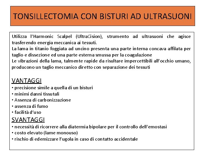 TONSILLECTOMIA CON BISTURI AD ULTRASUONI Utilizza l’Harmonic Scalpel (Ultra. Cision), strumento ad ultrasuoni che