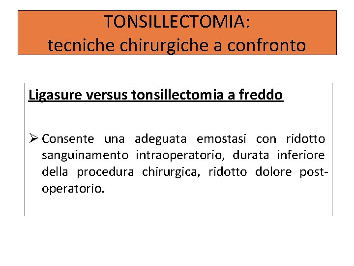 TONSILLECTOMIA: tecniche chirurgiche a confronto Ligasure versus tonsillectomia a freddo Consente una adeguata emostasi