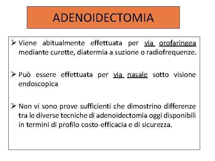 ADENOIDECTOMIA Viene abitualmente effettuata per via orofaringea mediante curette, diatermia a suzione o radiofrequenze.