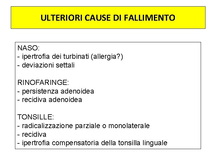 ULTERIORI CAUSE DI FALLIMENTO NASO: - ipertrofia dei turbinati (allergia? ) - deviazioni settali