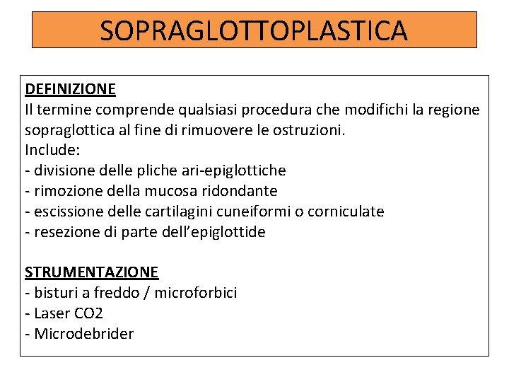 SOPRAGLOTTOPLASTICA DEFINIZIONE Il termine comprende qualsiasi procedura che modifichi la regione sopraglottica al fine