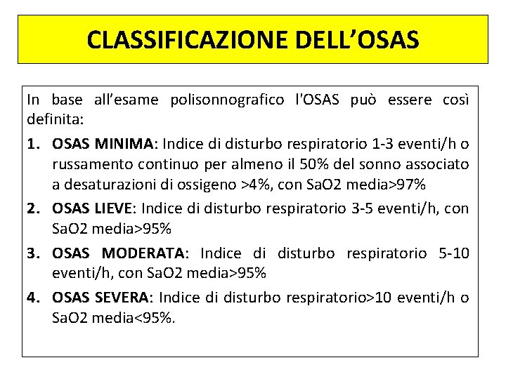 CLASSIFICAZIONE DELL’OSAS In base all’esame polisonnografico l'OSAS può essere così definita: 1. OSAS MINIMA: