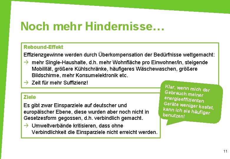 Noch mehr Hindernisse… Rebound-Effekt Effizienzgewinne werden durch Überkompensation der Bedürfnisse wettgemacht: à mehr Single-Haushalte,