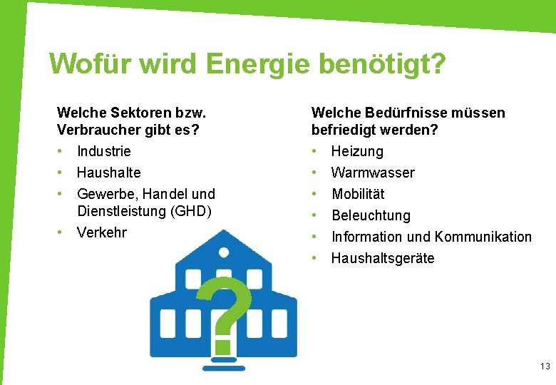 Wofür wird Energie benötigt? Welche Sektoren bzw. Verbraucher gibt es? Welche Bedürfnisse müssen befriedigt
