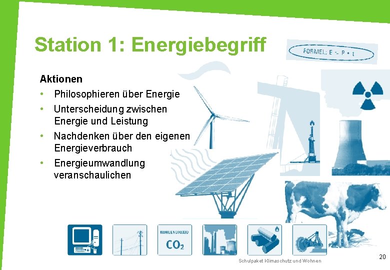 Station 1: Energiebegriff Aktionen • Philosophieren über Energie • • • Unterscheidung zwischen Energie