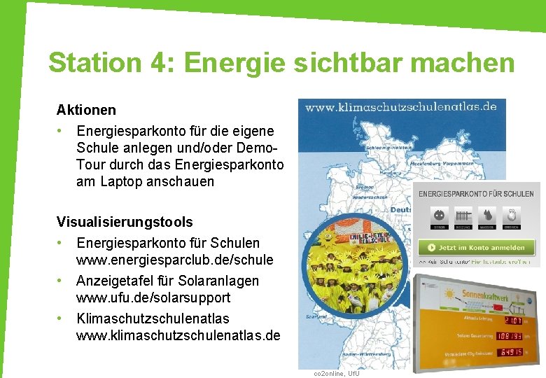 Station 4: Energie sichtbar machen Aktionen • Energiesparkonto für die eigene Schule anlegen und/oder