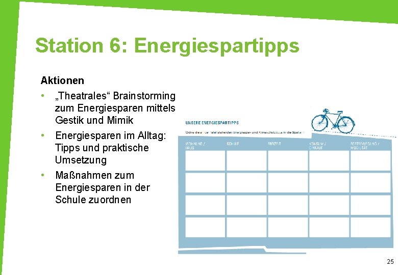 Station 6: Energiespartipps Aktionen • „Theatrales“ Brainstorming zum Energiesparen mittels Gestik und Mimik •