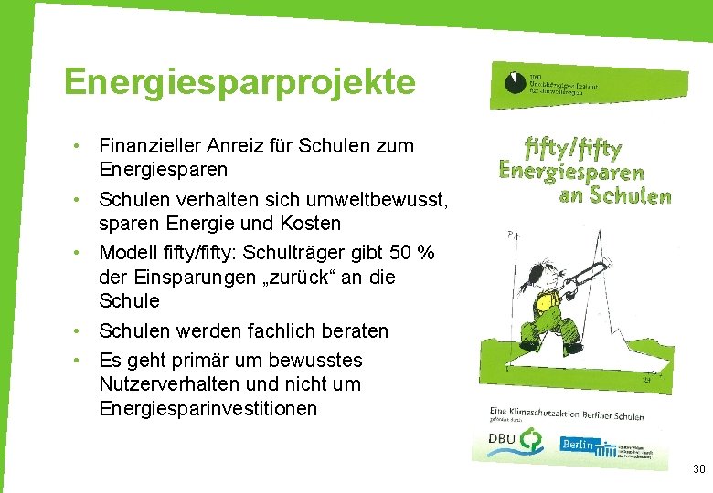 Energiesparprojekte • Finanzieller Anreiz für Schulen zum Energiesparen • Schulen verhalten sich umweltbewusst, sparen