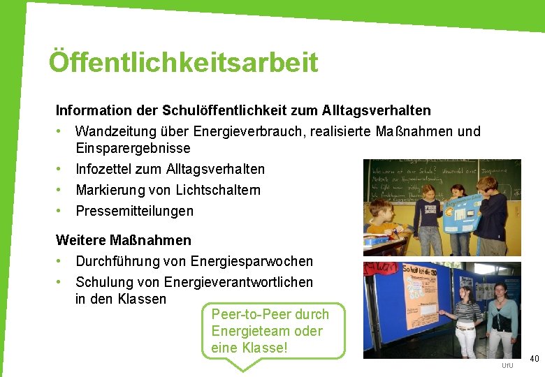 Öffentlichkeitsarbeit Information der Schulöffentlichkeit zum Alltagsverhalten • Wandzeitung über Energieverbrauch, realisierte Maßnahmen und Einsparergebnisse