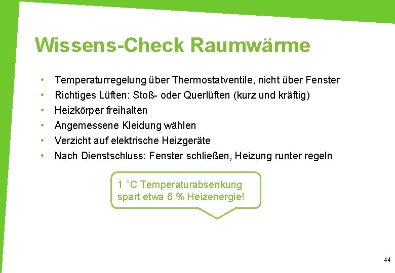 Wissens-Check Raumwärme • • • Temperaturregelung über Thermostatventile, nicht über Fenster Richtiges Lüften: Stoß-