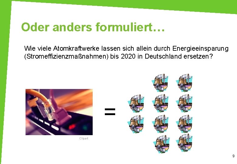 Oder anders formuliert… Wie viele Atomkraftwerke lassen sich allein durch Energieeinsparung (Stromeffizienzmaßnahmen) bis 2020