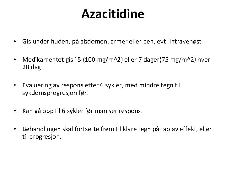 Azacitidine • Gis under huden, på abdomen, armer eller ben, evt. Intravenøst • Medikamentet