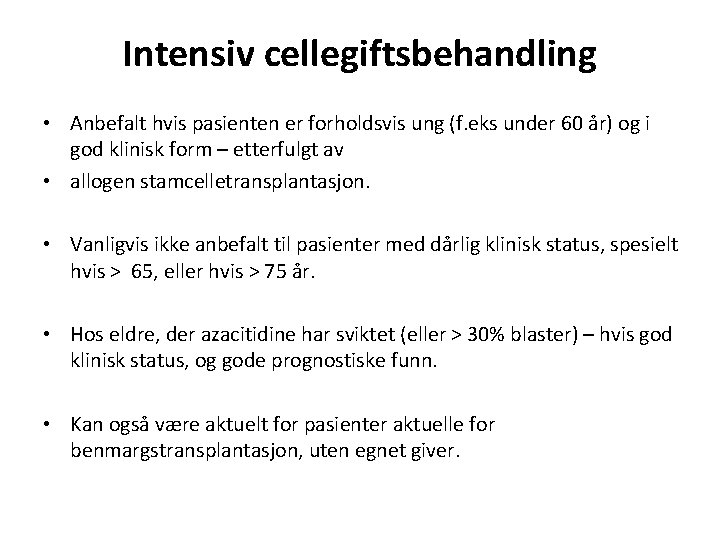 Intensiv cellegiftsbehandling • Anbefalt hvis pasienten er forholdsvis ung (f. eks under 60 år)