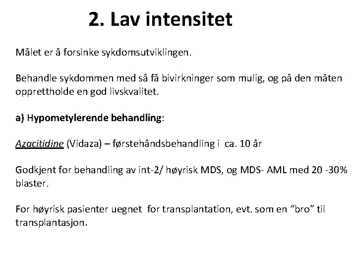 2. Lav intensitet Målet er å forsinke sykdomsutviklingen. Behandle sykdommen med så få bivirkninger