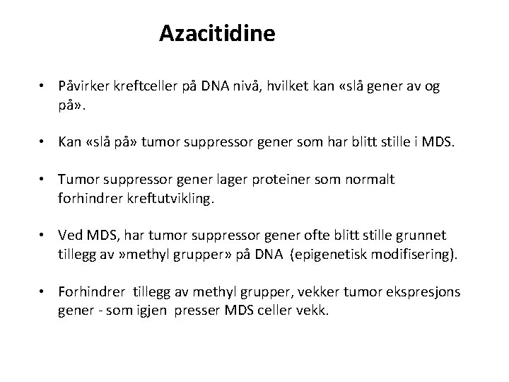 Azacitidine • Påvirker kreftceller på DNA nivå, hvilket kan «slå gener av og på»
