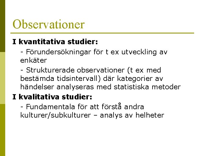 Observationer I kvantitativa studier: - Förundersökningar för t ex utveckling av enkäter - Strukturerade