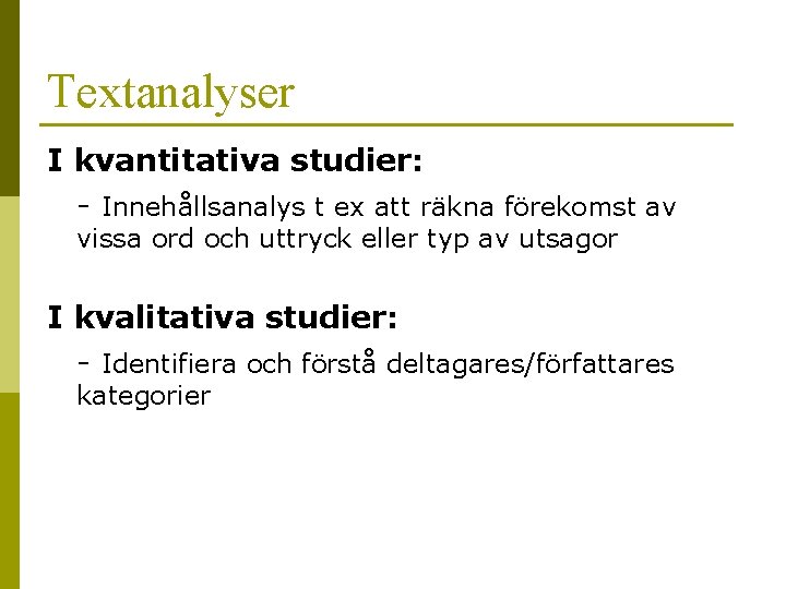Textanalyser I kvantitativa studier: - Innehållsanalys t ex att räkna förekomst av vissa ord