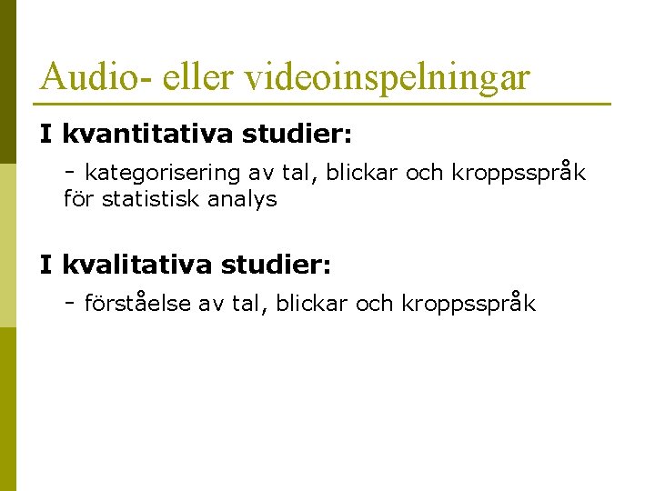Audio- eller videoinspelningar I kvantitativa studier: - kategorisering av tal, blickar och kroppsspråk för
