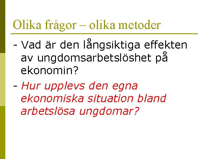 Olika frågor – olika metoder - Vad är den långsiktiga effekten av ungdomsarbetslöshet på