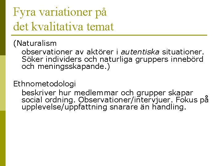 Fyra variationer på det kvalitativa temat (Naturalism observationer av aktörer i autentiska situationer. Söker