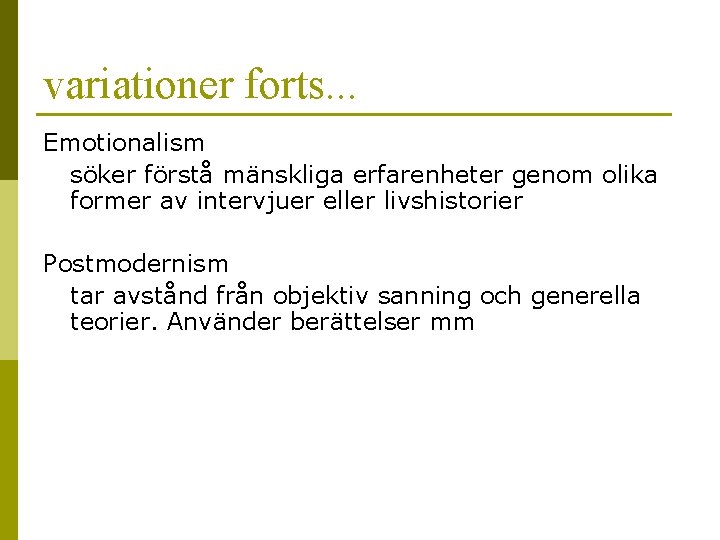 variationer forts. . . Emotionalism söker förstå mänskliga erfarenheter genom olika former av intervjuer