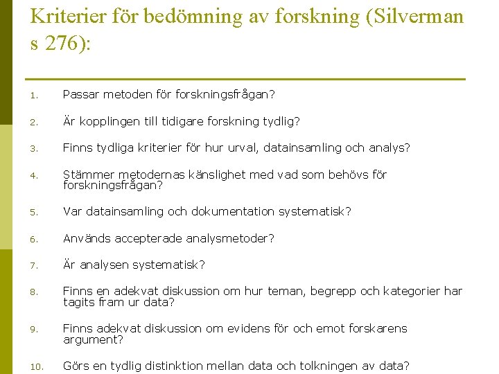 Kriterier för bedömning av forskning (Silverman s 276): 1. Passar metoden för forskningsfrågan? 2.