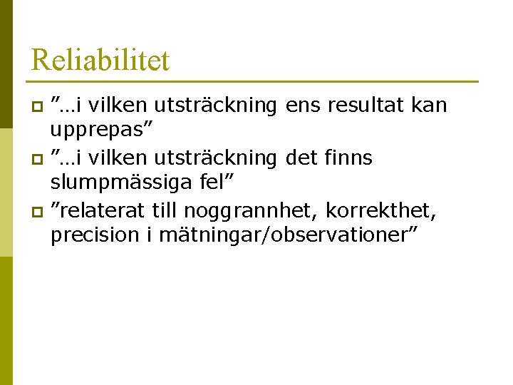 Reliabilitet ”…i vilken utsträckning ens resultat kan upprepas” p ”…i vilken utsträckning det finns