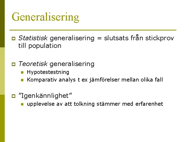 Generalisering p Statistisk generalisering = slutsats från stickprov till population p Teoretisk generalisering n