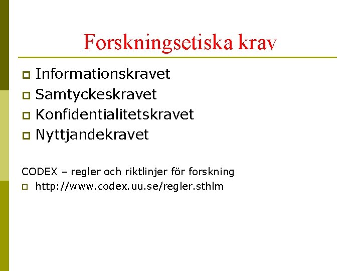 Forskningsetiska krav Informationskravet p Samtyckeskravet p Konfidentialitetskravet p Nyttjandekravet p CODEX – regler och