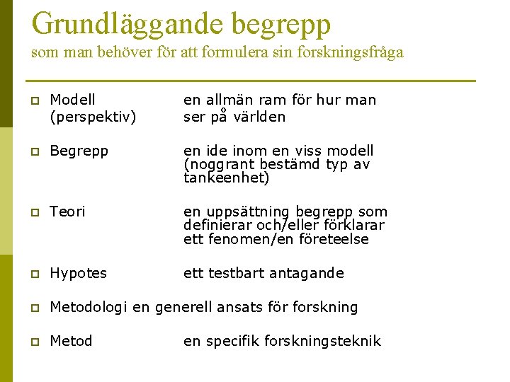 Grundläggande begrepp som man behöver för att formulera sin forskningsfråga p Modell (perspektiv) en