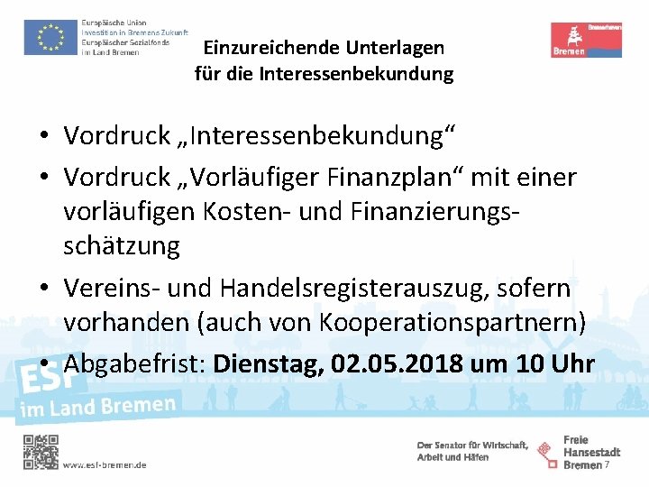 Einzureichende Unterlagen für die Interessenbekundung • Vordruck „Interessenbekundung“ • Vordruck „Vorläufiger Finanzplan“ mit einer