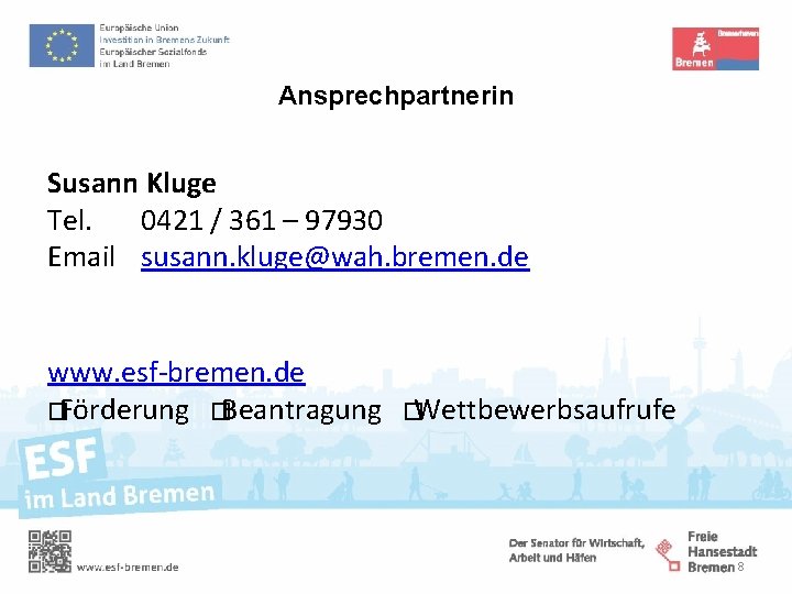Ansprechpartnerin Susann Kluge Tel. 0421 / 361 – 97930 Email susann. kluge@wah. bremen. de