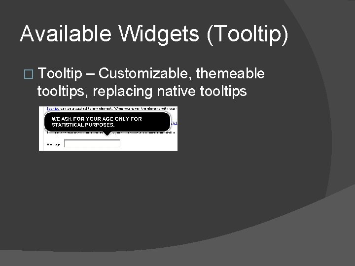 Available Widgets (Tooltip) � Tooltip – Customizable, themeable tooltips, replacing native tooltips 