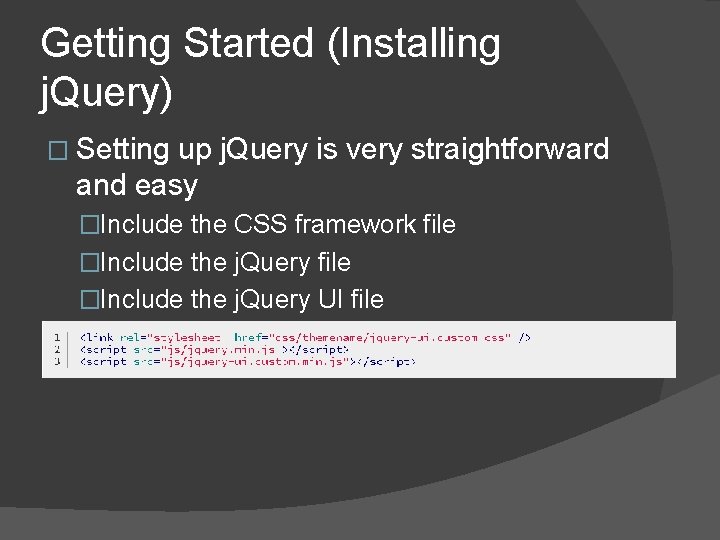 Getting Started (Installing j. Query) � Setting up j. Query is very straightforward and