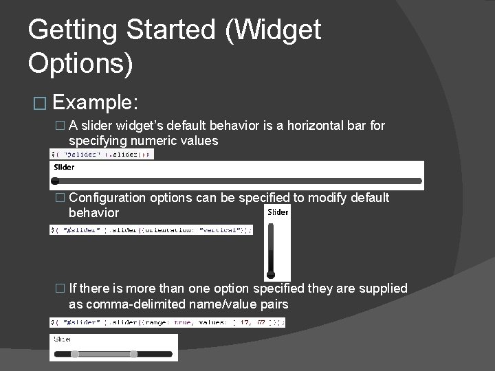 Getting Started (Widget Options) � Example: � A slider widget’s default behavior is a