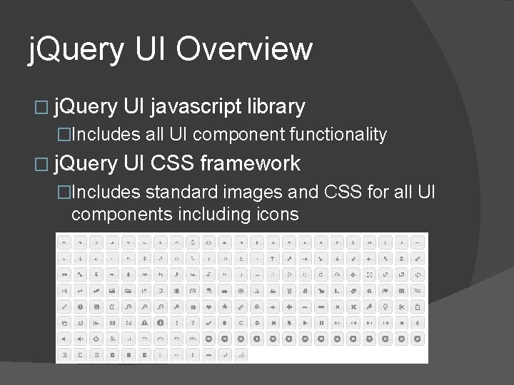 j. Query UI Overview � j. Query UI javascript library �Includes all UI component