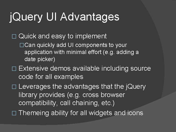 j. Query UI Advantages � Quick and easy to implement �Can quickly add UI