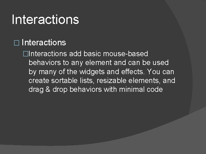 Interactions �Interactions add basic mouse-based behaviors to any element and can be used by