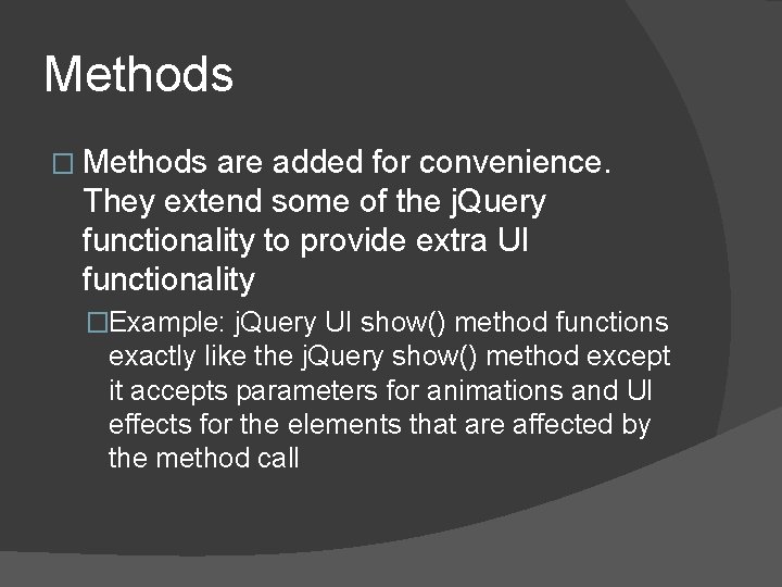 Methods � Methods are added for convenience. They extend some of the j. Query