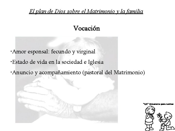 El plan de Dios sobre el Matrimonio y la familia Vocación • Amor esponsal: