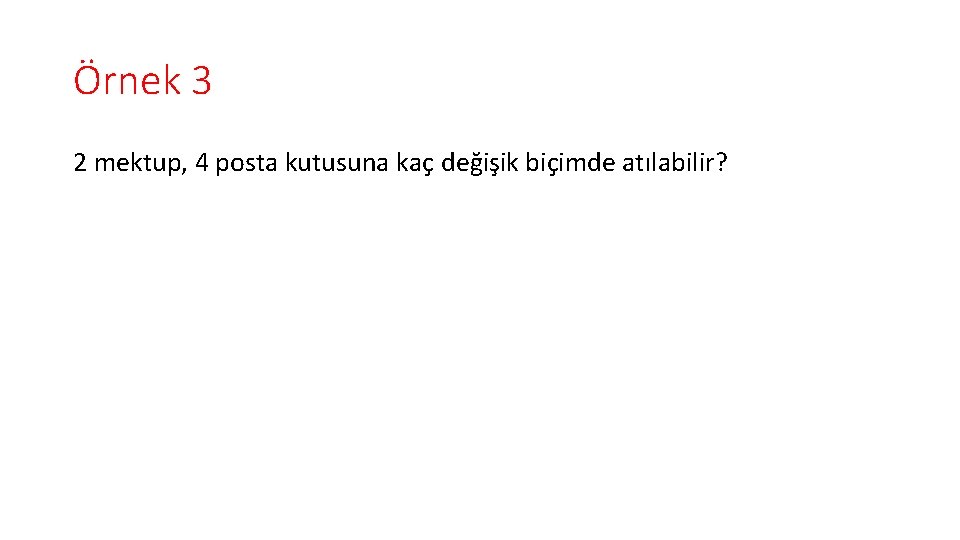 Örnek 3 2 mektup, 4 posta kutusuna kaç değişik biçimde atılabilir? 