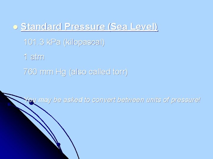 l Standard Pressure (Sea Level) 101. 3 k. Pa (kilopascal) 1 atm 760 mm