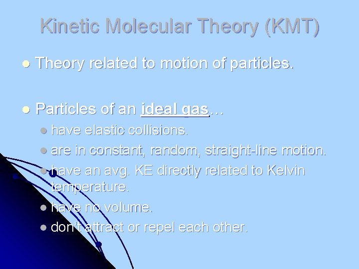 Kinetic Molecular Theory (KMT) l Theory related to motion of particles. l Particles of